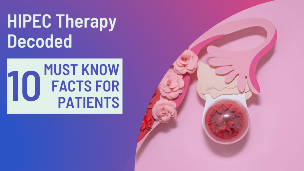 Hipec Therapy Decoded - 10 Must know Facts For Patients - Womens Cancer ...